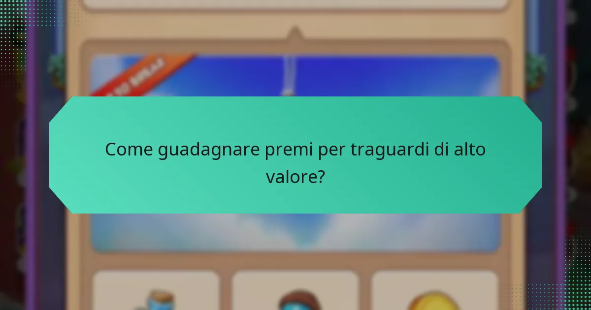 Come guadagnare premi per traguardi di alto valore?