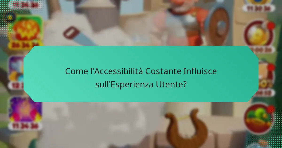 Come l'Accessibilità Costante Influisce sull'Esperienza Utente?