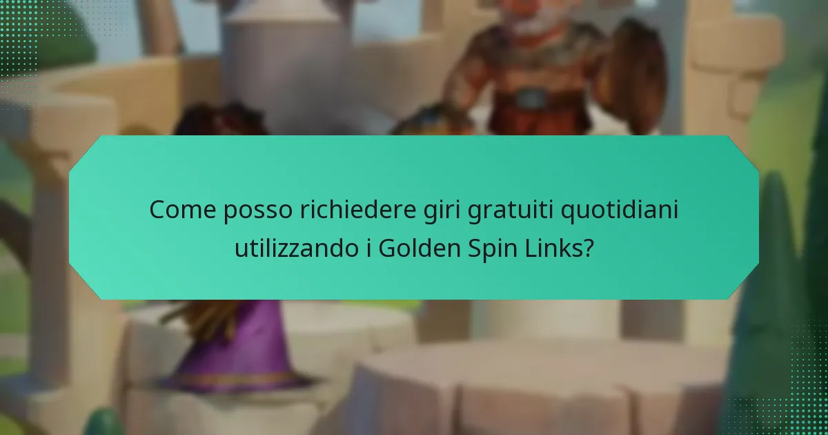 Come posso richiedere giri gratuiti quotidiani utilizzando i Golden Spin Links?