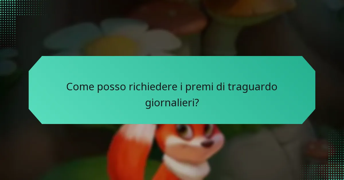 Come posso richiedere i premi di traguardo giornalieri?
