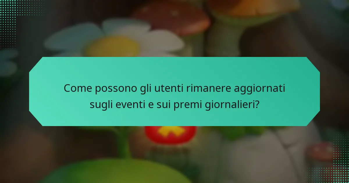 Come possono gli utenti rimanere aggiornati sugli eventi e sui premi giornalieri?