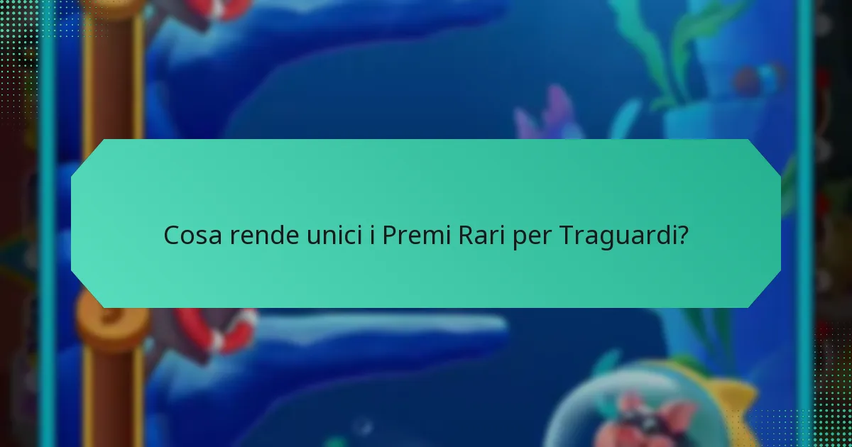 Cosa rende unici i Premi Rari per Traguardi?
