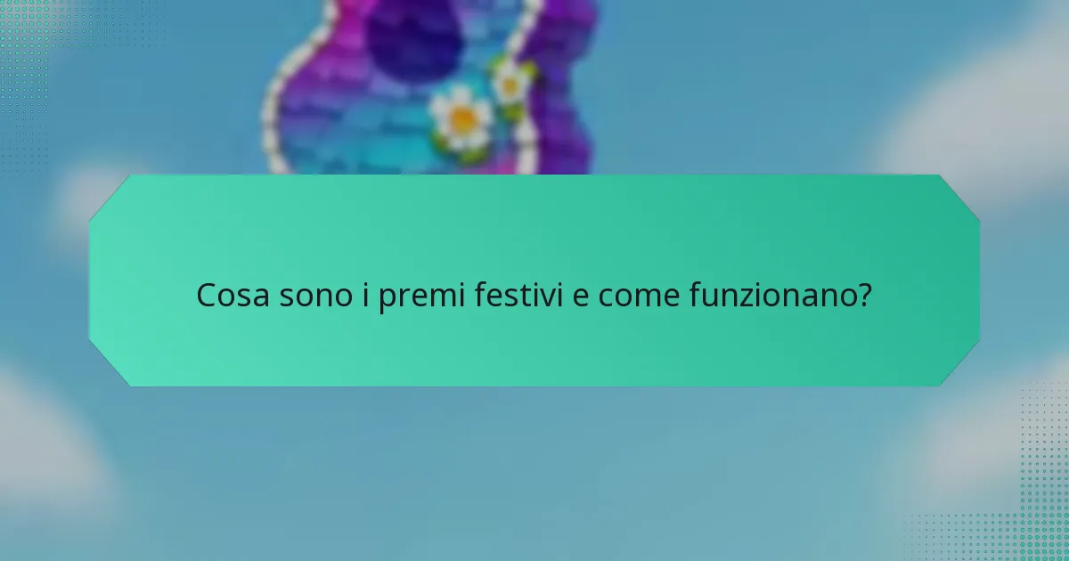 Cosa sono i premi festivi e come funzionano?