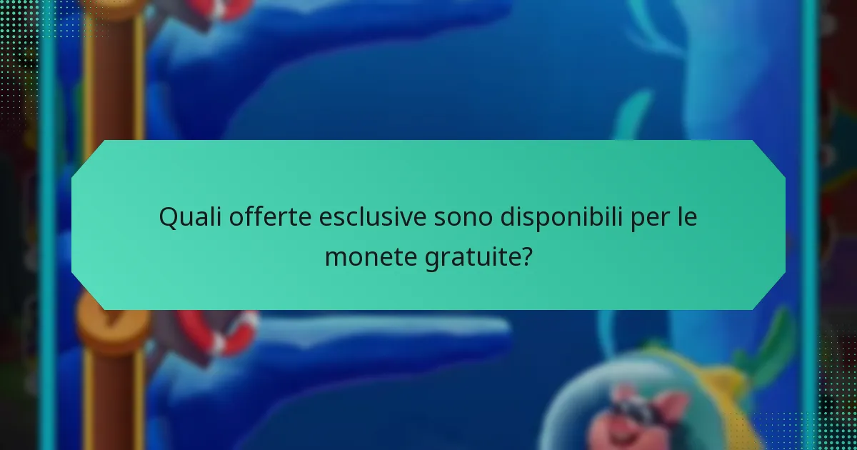 Quali offerte esclusive sono disponibili per le monete gratuite?