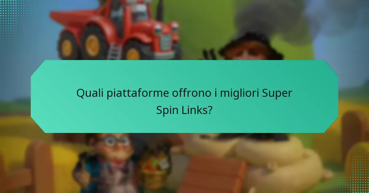 Quali piattaforme offrono i migliori Super Spin Links?