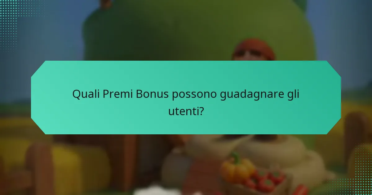 Quali Premi Bonus possono guadagnare gli utenti?