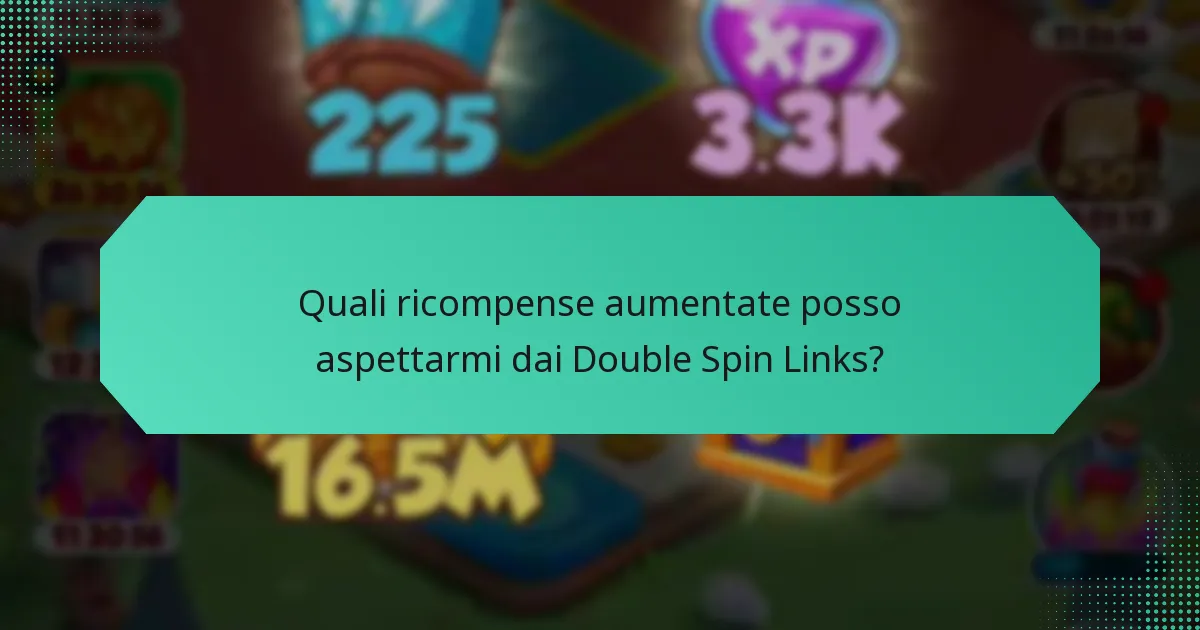 Quali ricompense aumentate posso aspettarmi dai Double Spin Links?