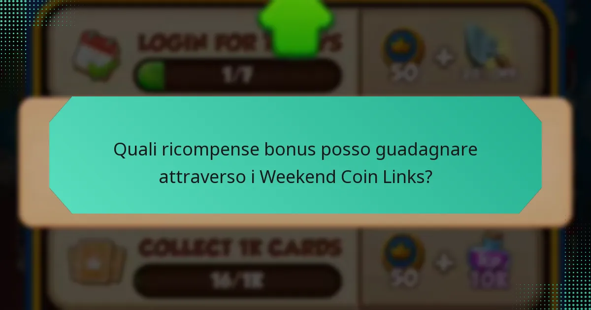 Quali ricompense bonus posso guadagnare attraverso i Weekend Coin Links?