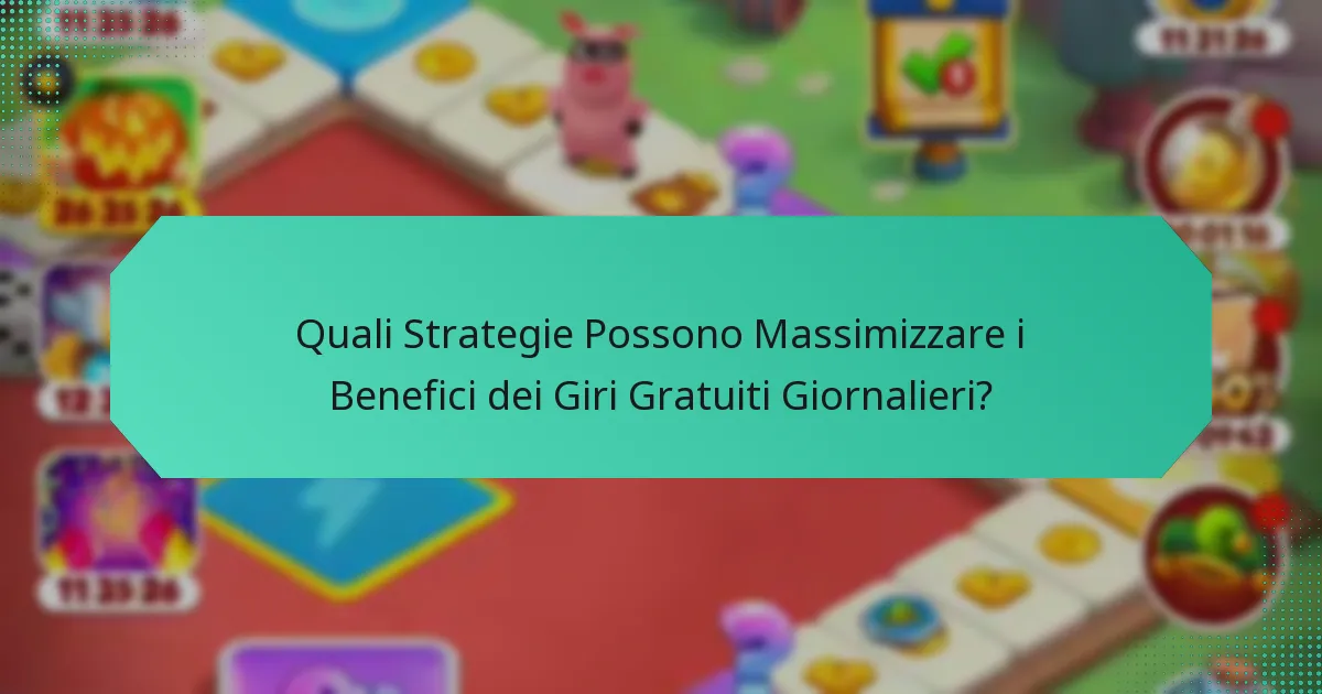 Quali Strategie Possono Massimizzare i Benefici dei Giri Gratuiti Giornalieri?