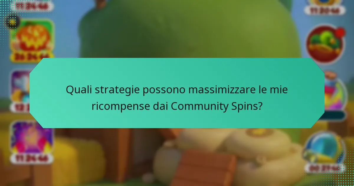 Quali strategie possono massimizzare le mie ricompense dai Community Spins?