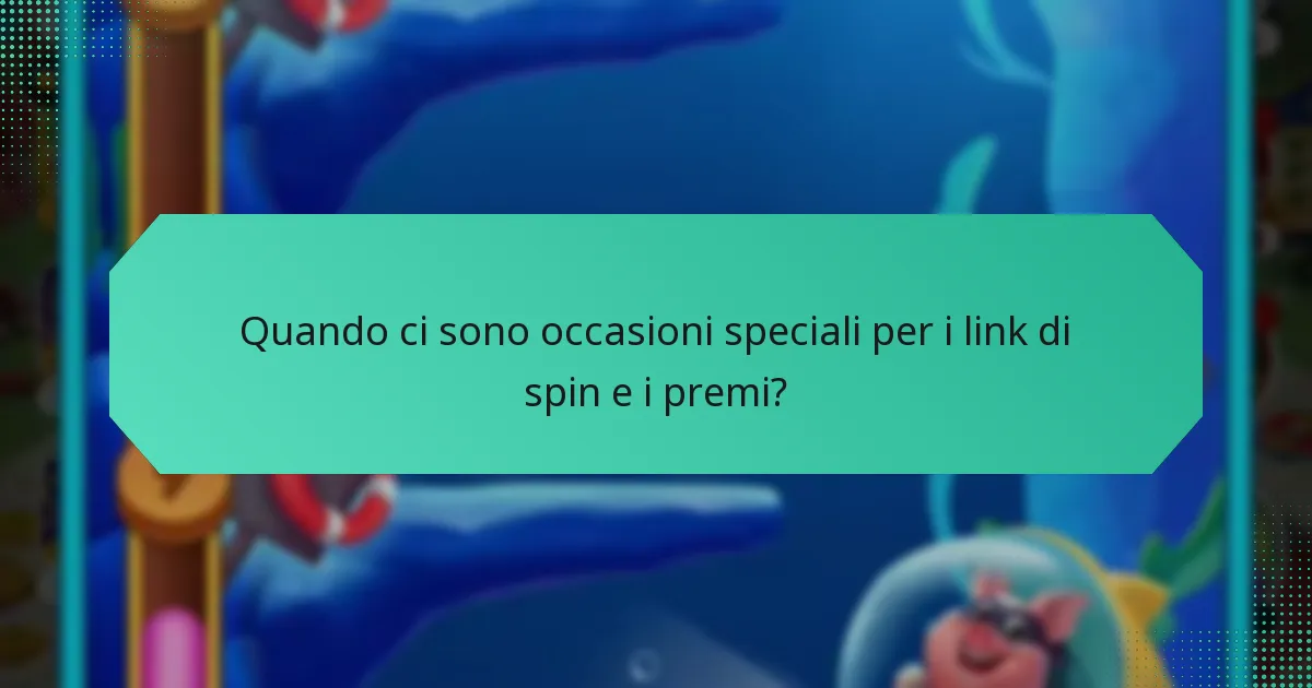 Quando ci sono occasioni speciali per i link di spin e i premi?