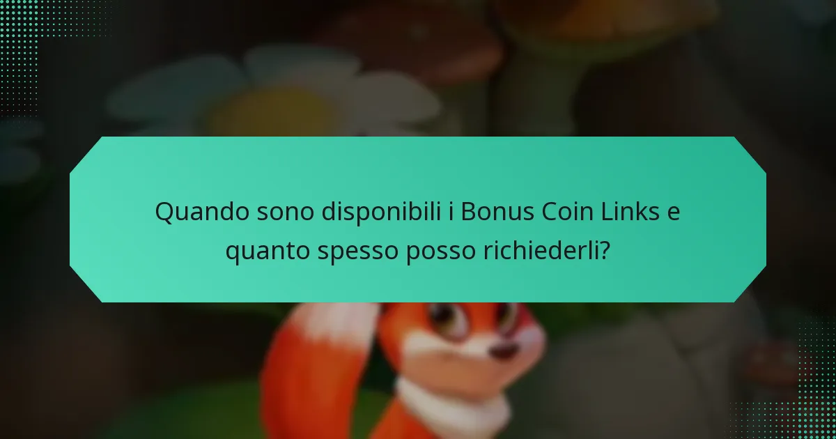 Quando sono disponibili i Bonus Coin Links e quanto spesso posso richiederli?